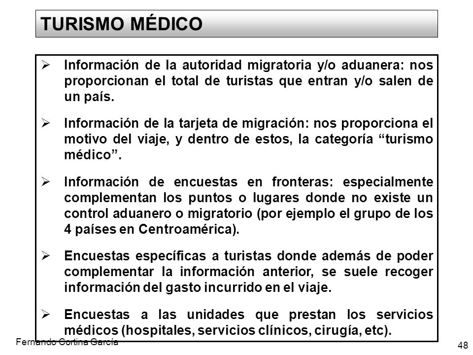 TURISMO MÉDICO Información de la autoridad migratoria y/o aduanera: nos proporcionan el total de turistas que entran y/o salen de un país.