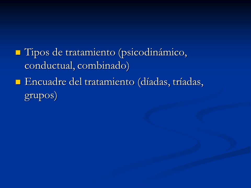 Tipos de tratamiento (psicodinámico, conductual, combinado)