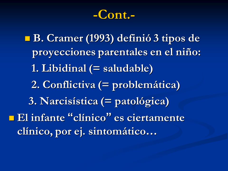-Cont.- B. Cramer (1993) definió 3 tipos de proyecciones parentales en el niño: 1. Libidinal (= saludable)