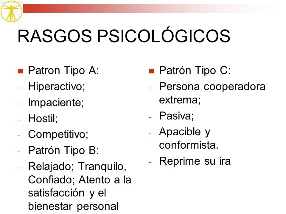 RASGOS PSICOLÓGICOS Patron Tipo A: Hiperactivo; Impaciente; Hostil;