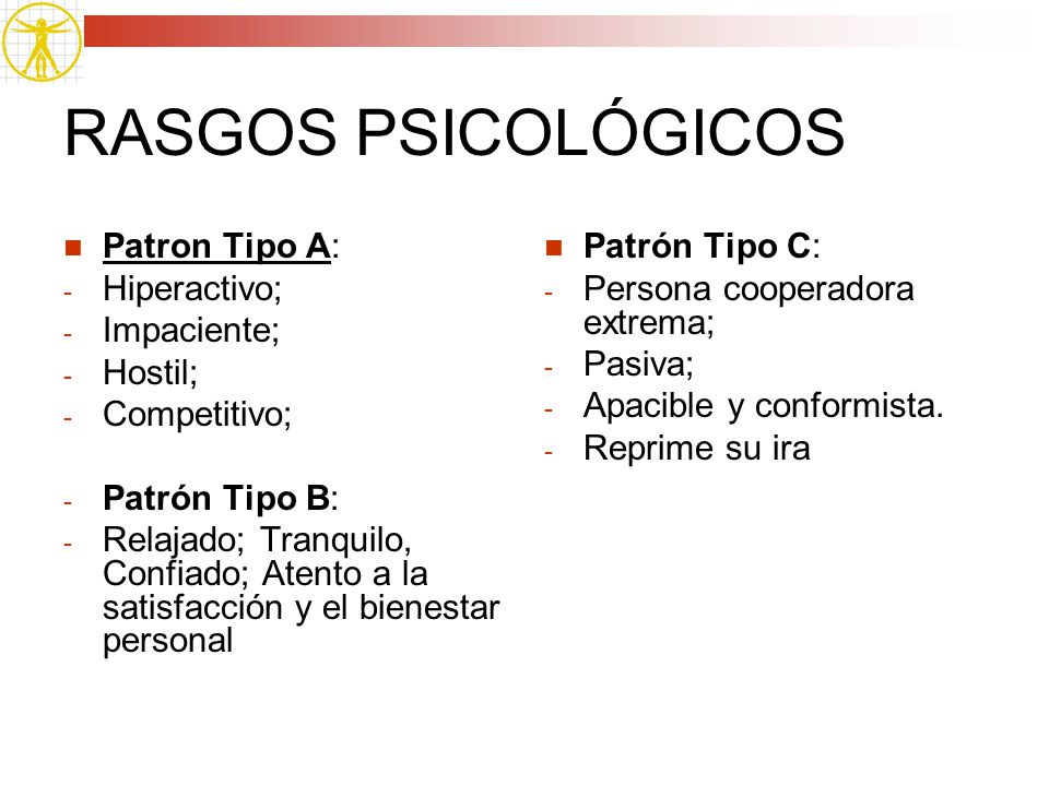 RASGOS PSICOLÓGICOS Patron Tipo A: Hiperactivo; Impaciente; Hostil;