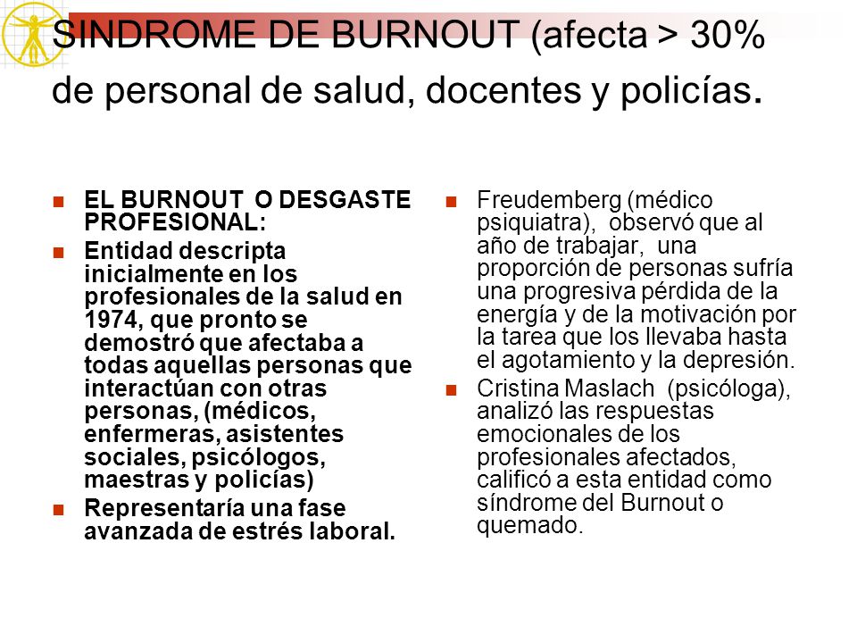 SINDROME DE BURNOUT (afecta > 30% de personal de salud, docentes y policías.