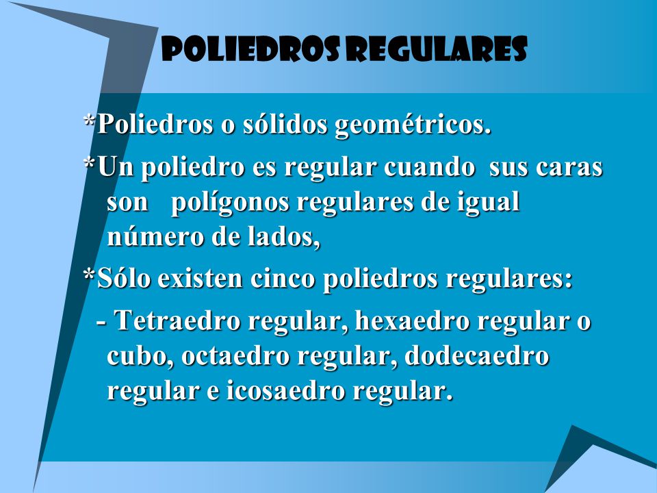 POLIEDROS REGULARES *Poliedros o sólidos geométricos.