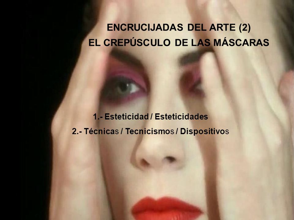 ENCRUCIJADAS DEL ARTE (2) EL CREPÚSCULO DE LAS MÁSCARAS