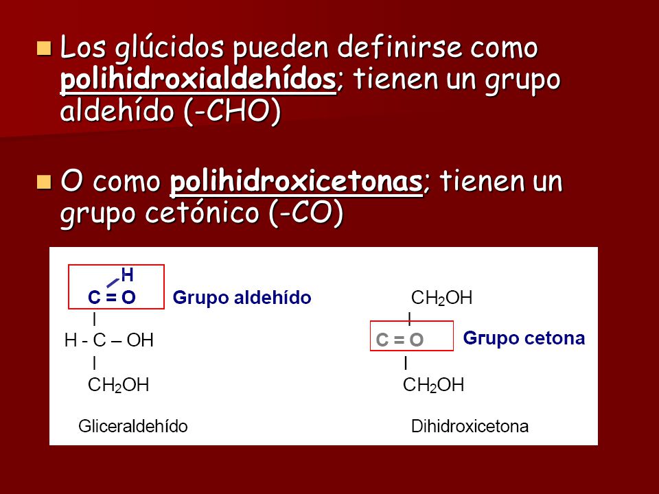 Los glúcidos pueden definirse como polihidroxialdehídos; tienen un grupo aldehído (-CHO)