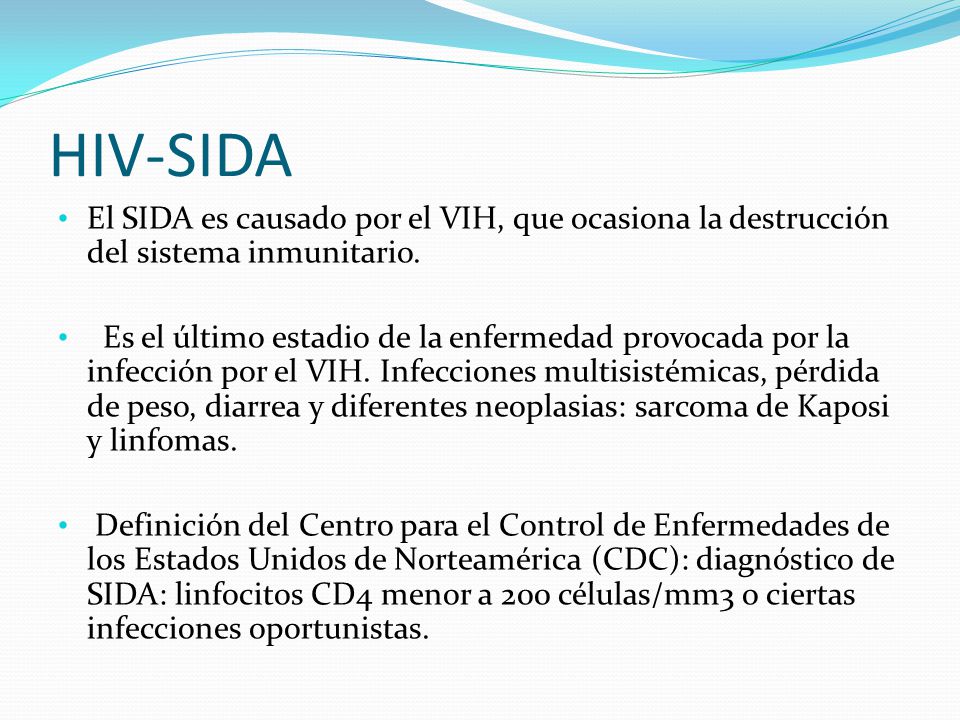 HIV-SIDA El SIDA es causado por el VIH, que ocasiona la destrucción del sistema inmunitario.