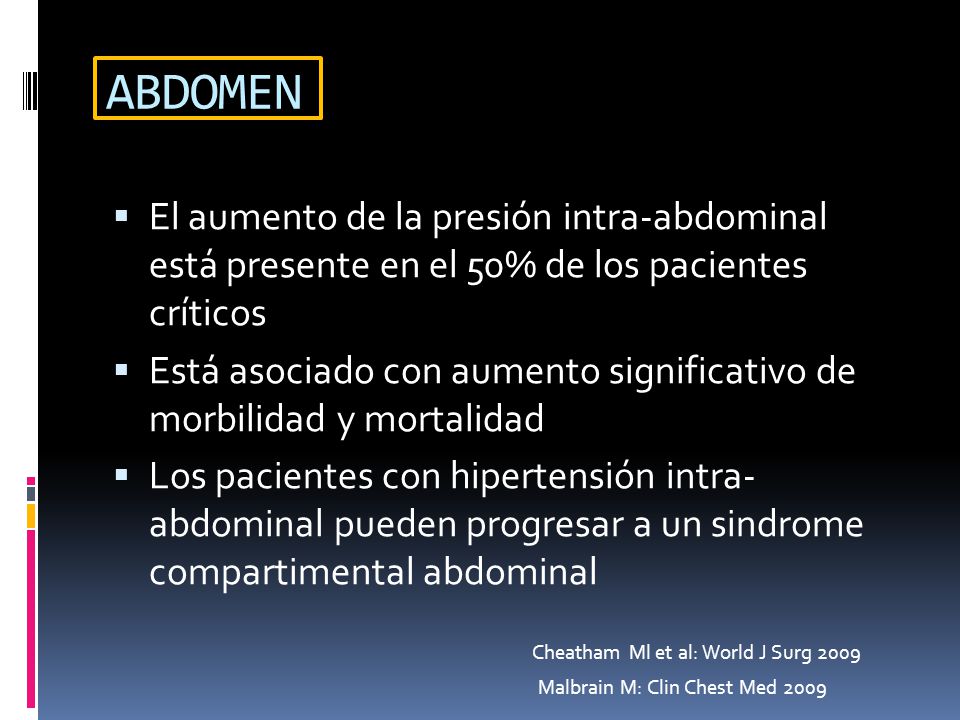 ABDOMEN El aumento de la presión intra-abdominal está presente en el 50% de los pacientes críticos.