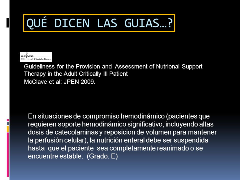 QUÉ DICEN LAS GUIAS… Guideliness for the Provision and Assessment of Nutrional Support Therapy in the Adult Critically Ill Patient.