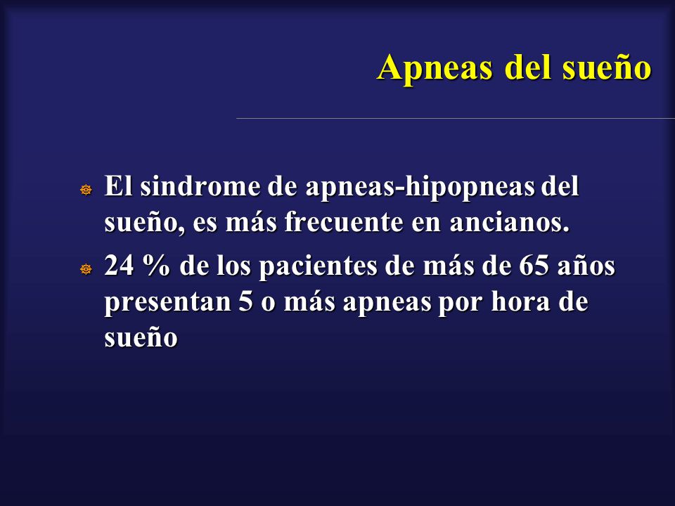 Apneas del sueño El sindrome de apneas-hipopneas del sueño, es más frecuente en ancianos.