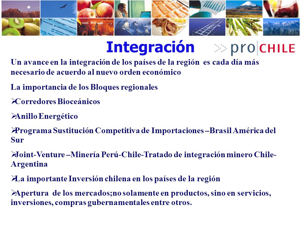 Integración Un avance en la integración de los países de la región es cada día más necesario de acuerdo al nuevo orden económico.