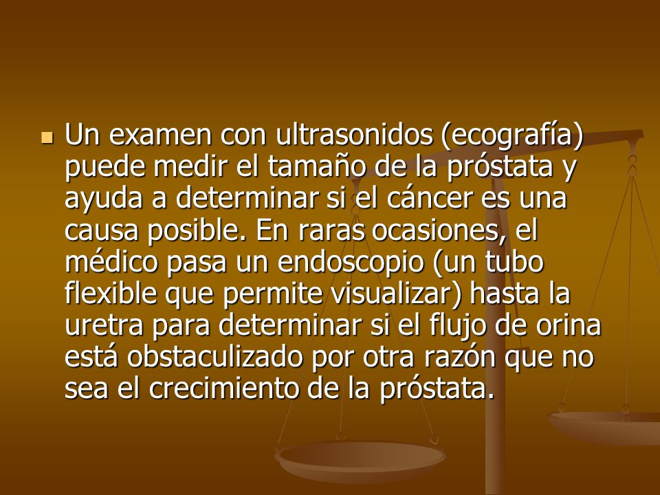 Un examen con ultrasonidos (ecografía) puede medir el tamaño de la próstata y ayuda a determinar si el cáncer es una causa posible.