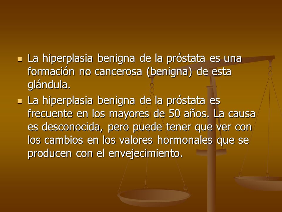 La hiperplasia benigna de la próstata es una formación no cancerosa (benigna) de esta glándula.