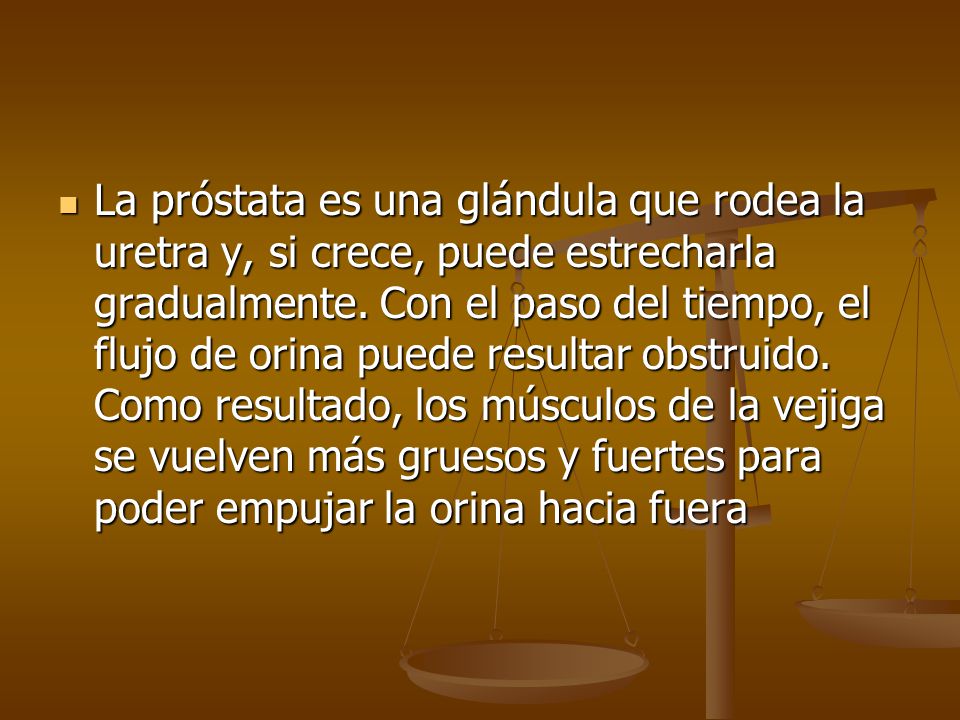 La próstata es una glándula que rodea la uretra y, si crece, puede estrecharla gradualmente.