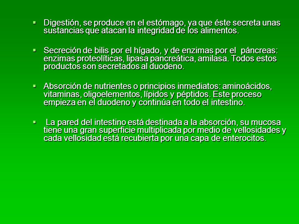 Digestión, se produce en el estómago, ya que éste secreta unas sustancias que atacan la integridad de los alimentos.