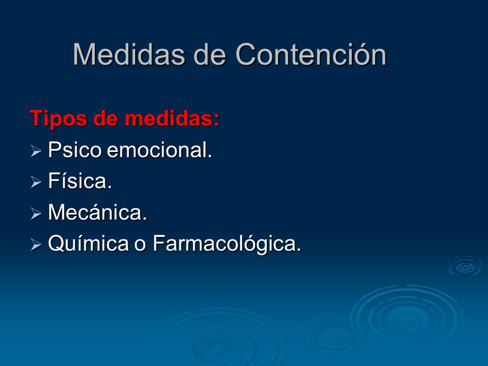 Medidas de Contención Tipos de medidas: Psico emocional. Física.