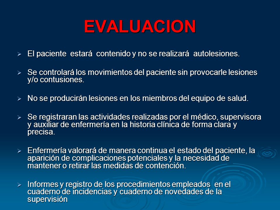 EVALUACION El paciente estará contenido y no se realizará autolesiones.