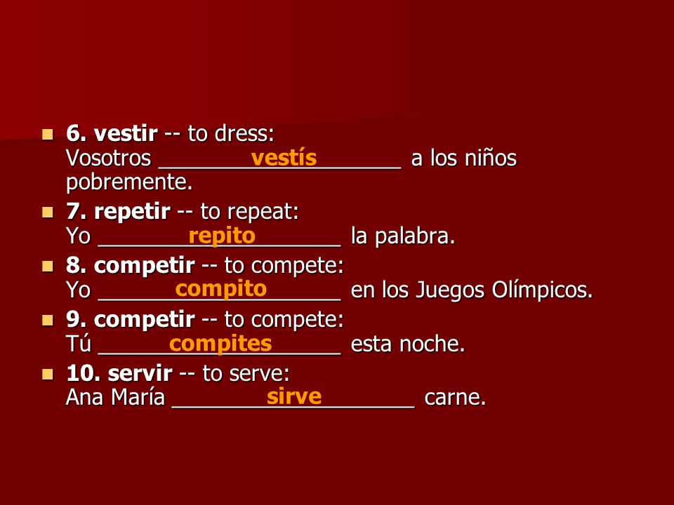 6. vestir -- to dress: Vosotros ____________________ a los niños pobremente.