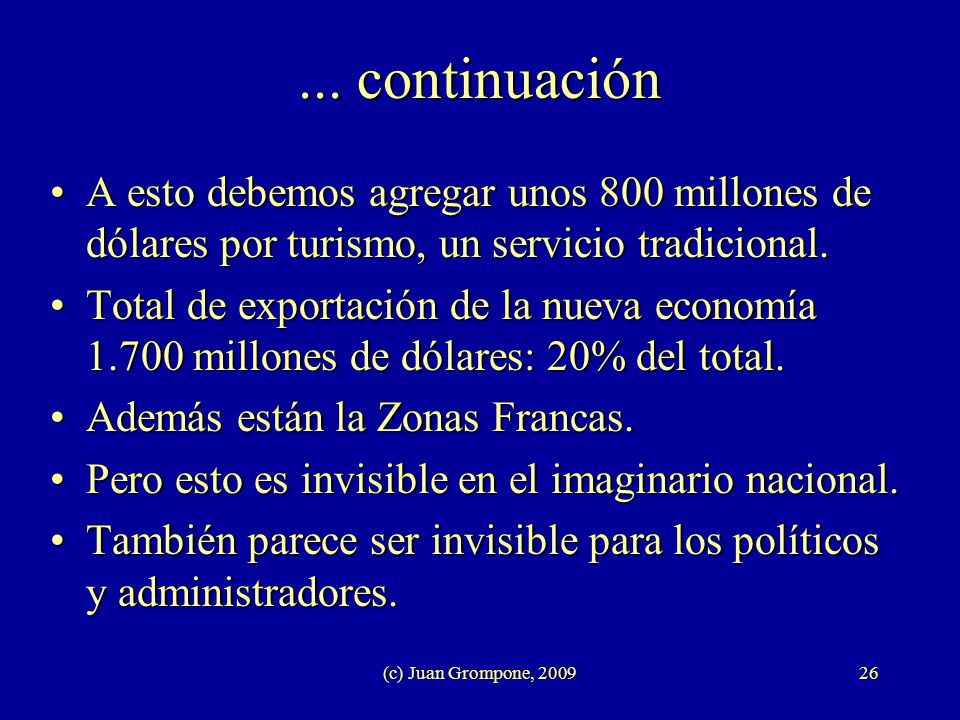 ... continuación A esto debemos agregar unos 800 millones de dólares por turismo, un servicio tradicional.