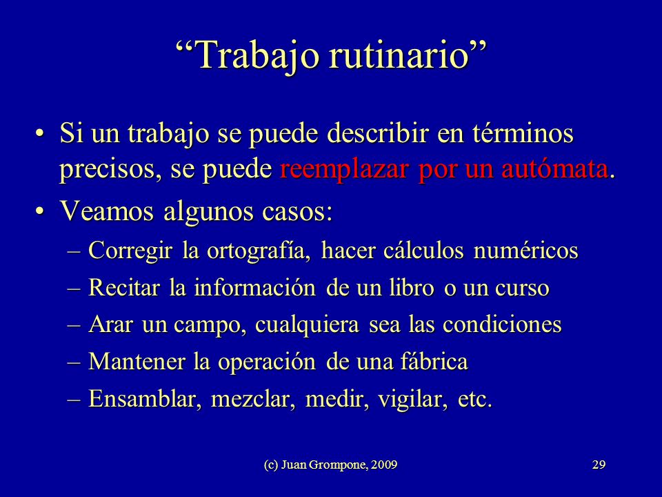 Trabajo rutinario Si un trabajo se puede describir en términos precisos, se puede reemplazar por un autómata.
