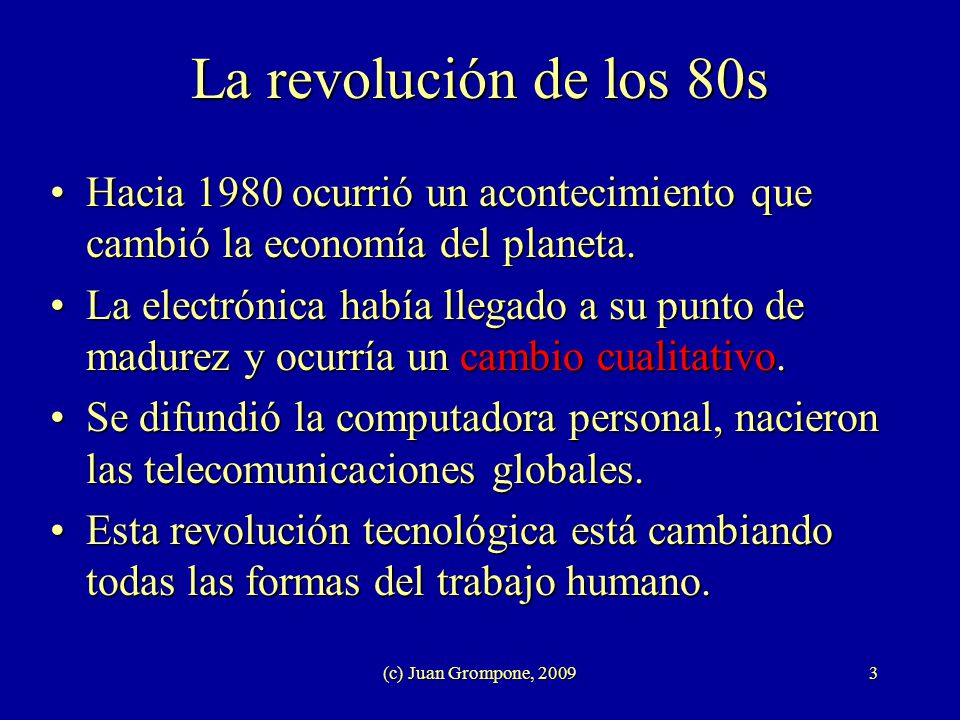 La revolución de los 80s Hacia 1980 ocurrió un acontecimiento que cambió la economía del planeta.