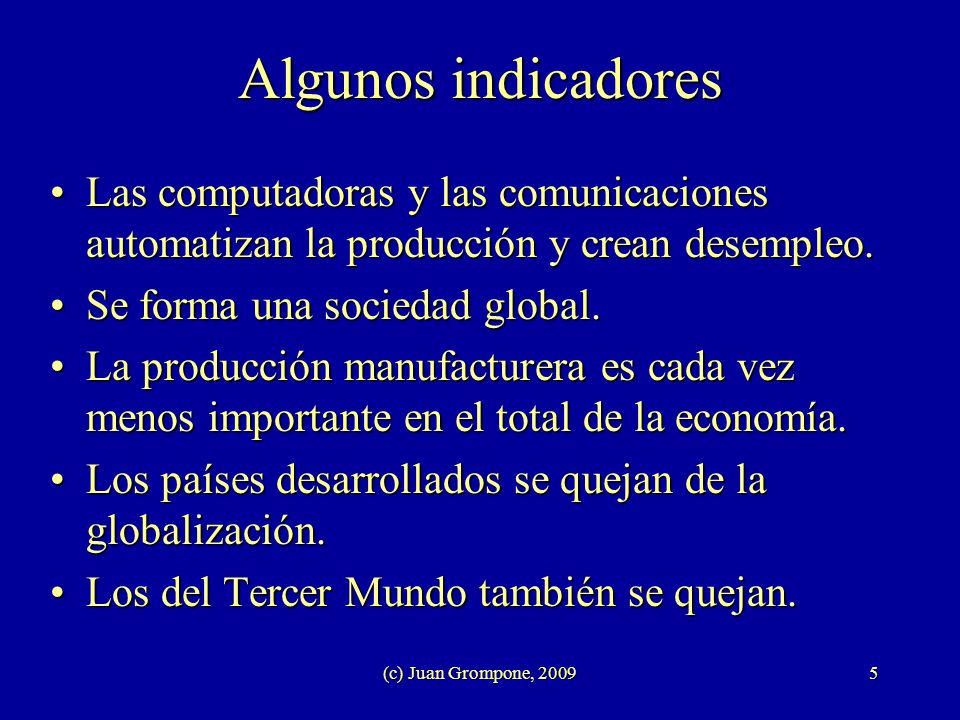 Algunos indicadores Las computadoras y las comunicaciones automatizan la producción y crean desempleo.