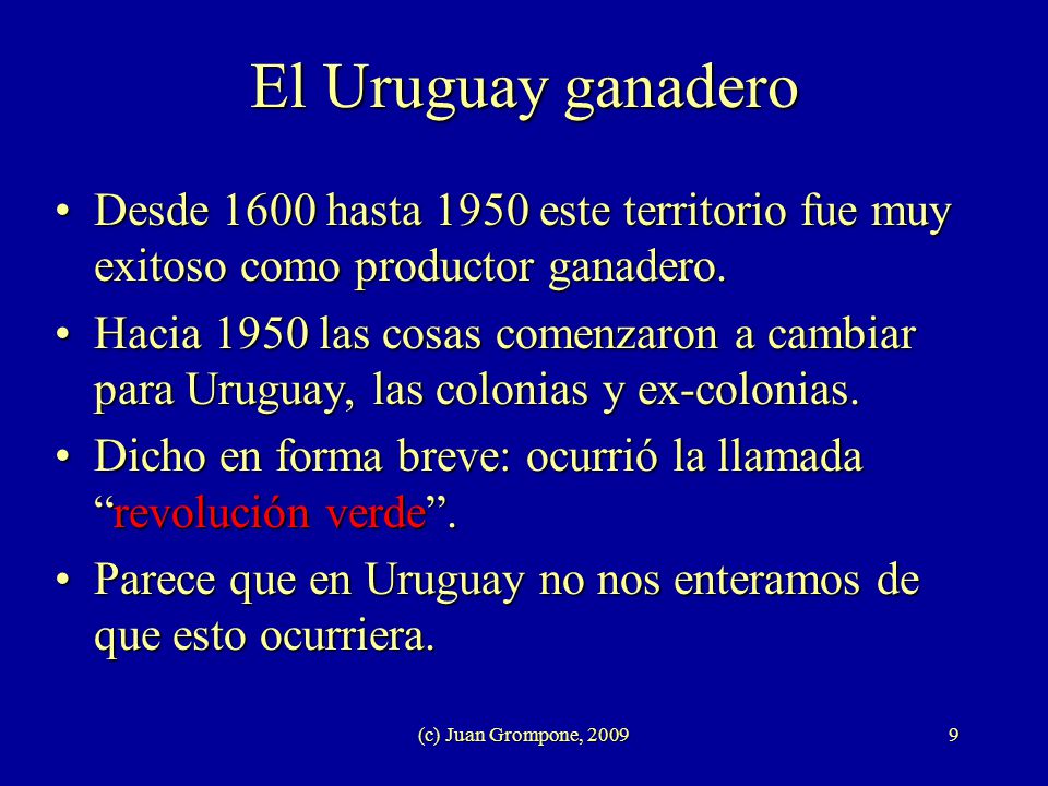 El Uruguay ganadero Desde 1600 hasta 1950 este territorio fue muy exitoso como productor ganadero.