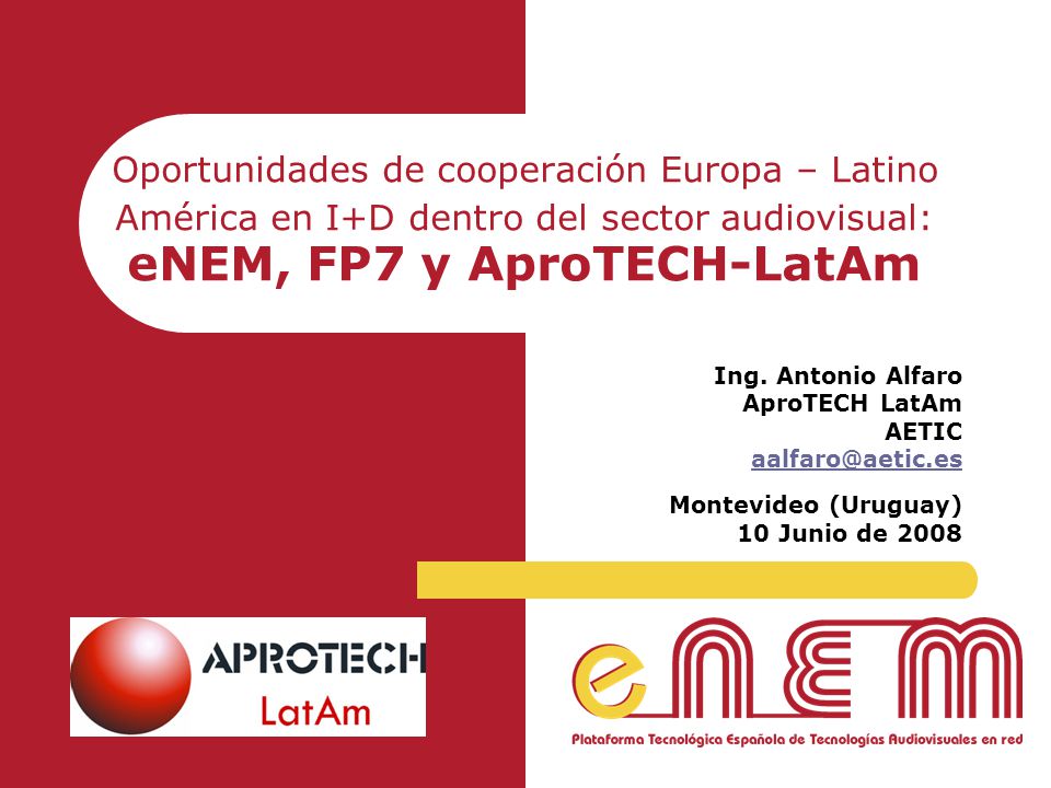 Oportunidades de cooperación Europa – Latino América en I+D dentro del sector audiovisual: eNEM, FP7 y AproTECH-LatAm