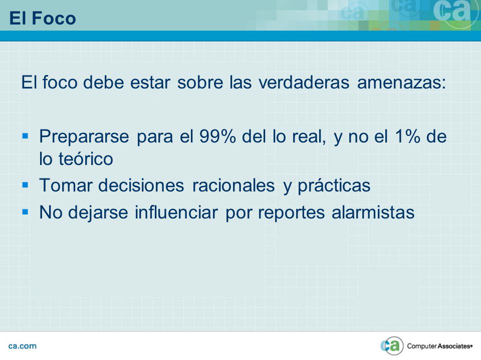El Foco El foco debe estar sobre las verdaderas amenazas: Prepararse para el 99% del lo real, y no el 1% de lo teórico.
