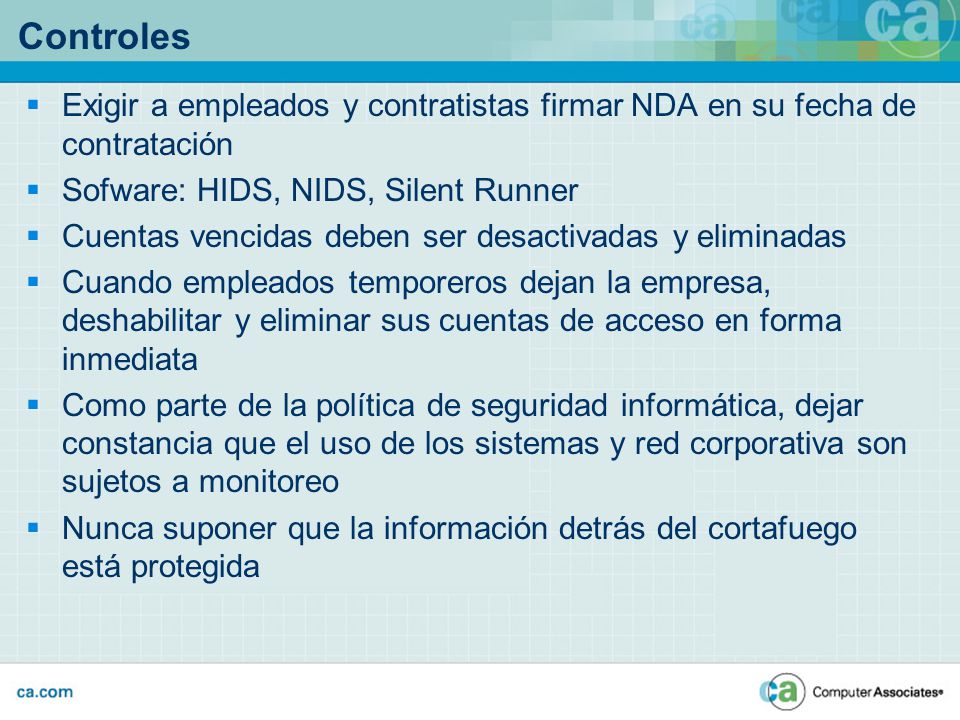 Controles Exigir a empleados y contratistas firmar NDA en su fecha de contratación. Sofware: HIDS, NIDS, Silent Runner.