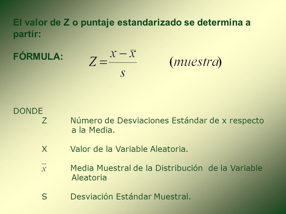 El valor de Z o puntaje estandarizado se determina a partir: