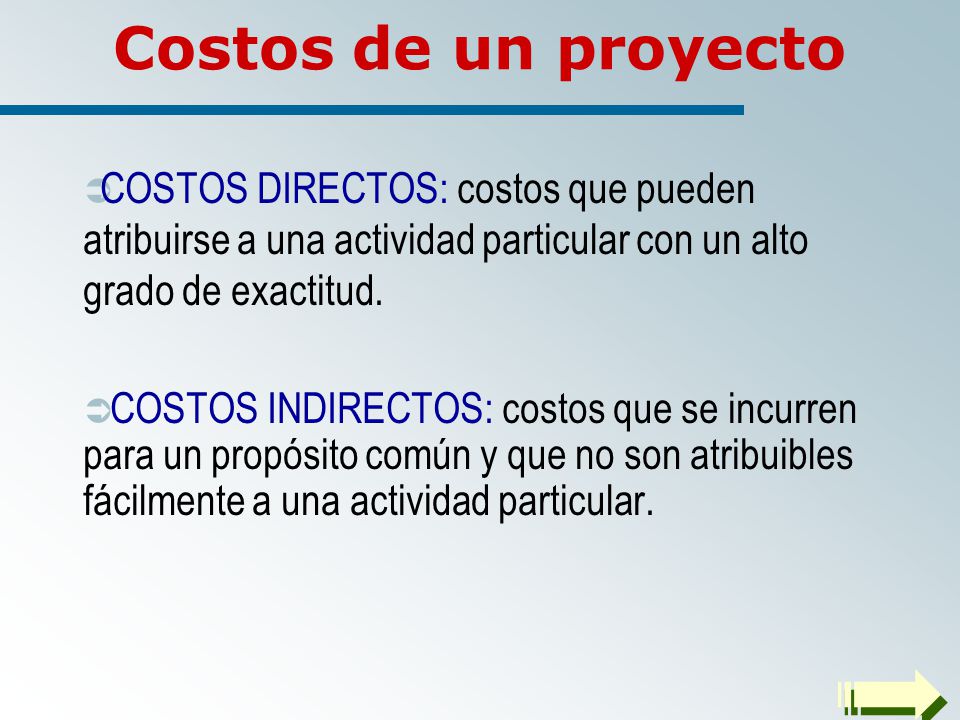 Costos de un proyecto COSTOS DIRECTOS: costos que pueden atribuirse a una actividad particular con un alto grado de exactitud.