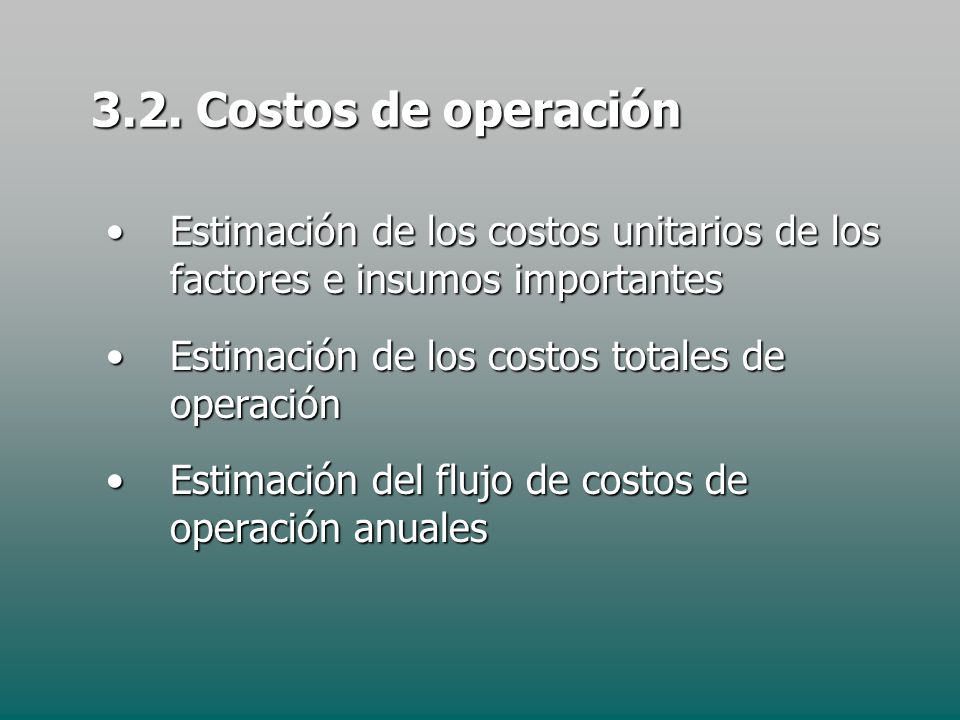 3.2. Costos de operación Estimación de los costos unitarios de los factores e insumos importantes.
