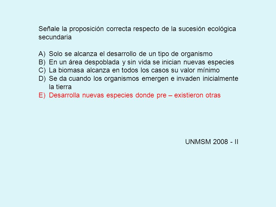Señale la proposición correcta respecto de la sucesión ecológica secundaria