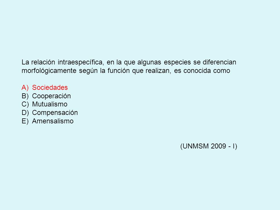 La relación intraespecífica, en la que algunas especies se diferencian morfológicamente según la función que realizan, es conocida como