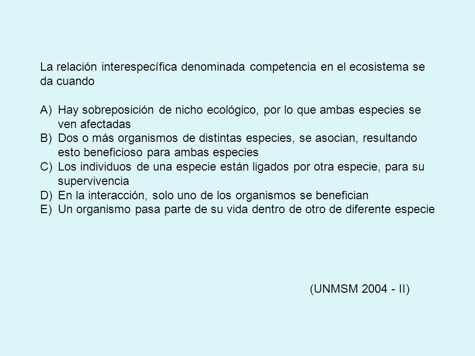 La relación interespecífica denominada competencia en el ecosistema se da cuando