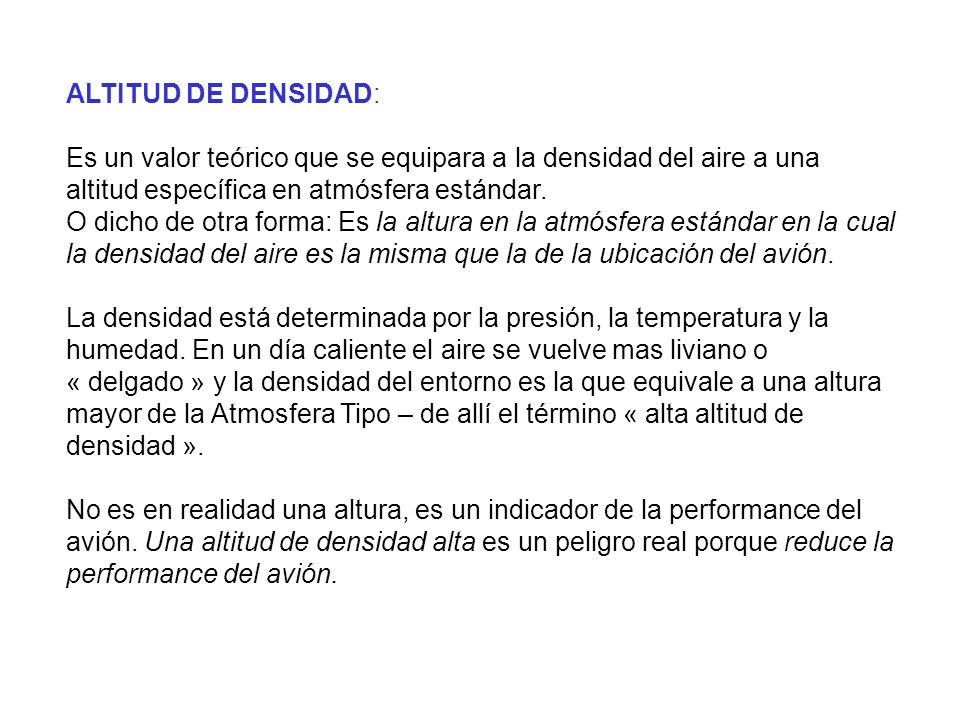 ALTITUD DE DENSIDAD: Es un valor teórico que se equipara a la densidad del aire a una altitud específica en atmósfera estándar.
