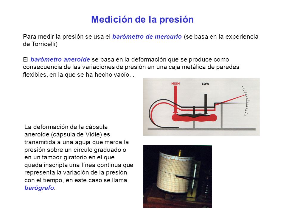 Medición de la presión Para medir la presión se usa el barómetro de mercurio (se basa en la experiencia de Torricelli)