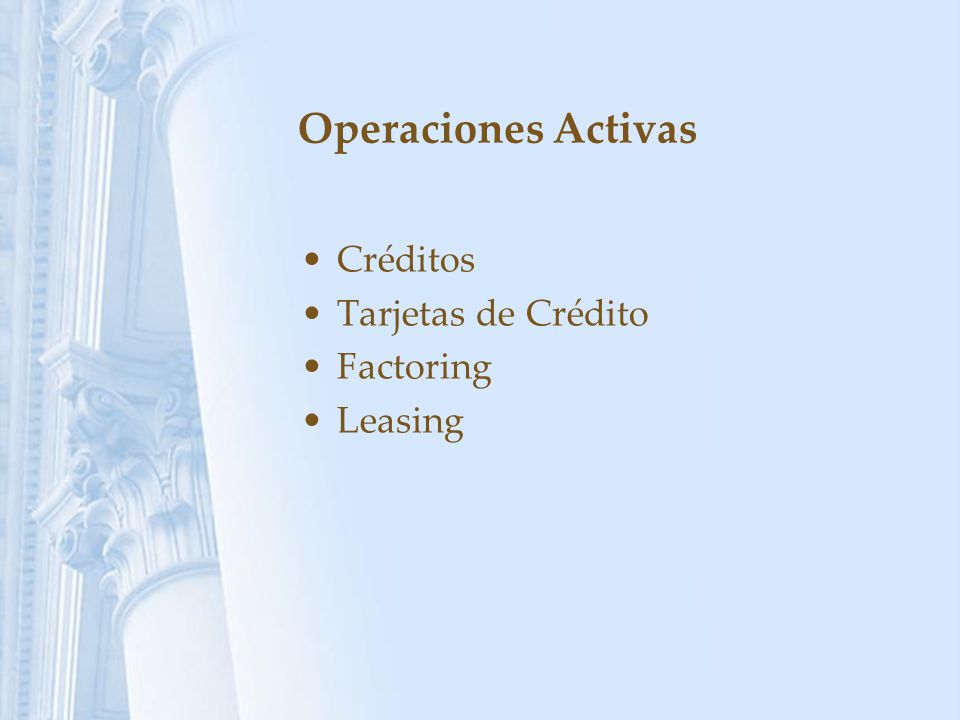 Operaciones Activas Créditos Tarjetas de Crédito Factoring Leasing