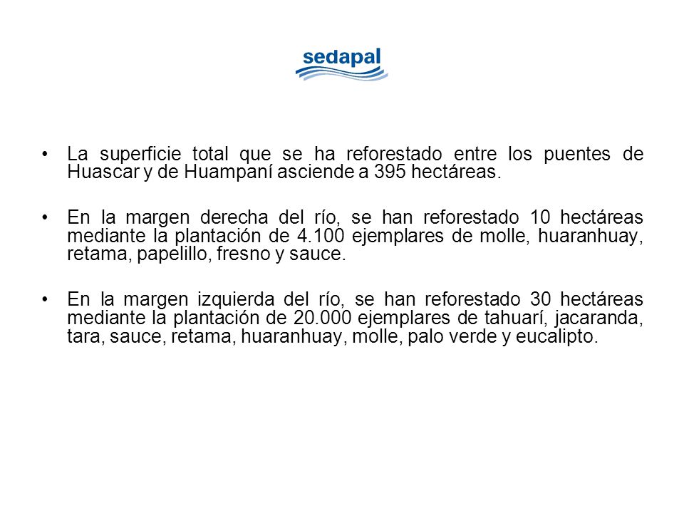 La superficie total que se ha reforestado entre los puentes de Huascar y de Huampaní asciende a 395 hectáreas.