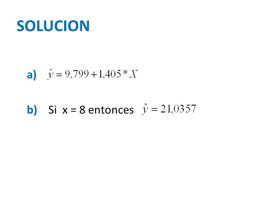 SOLUCION a) b) Si x = 8 entonces