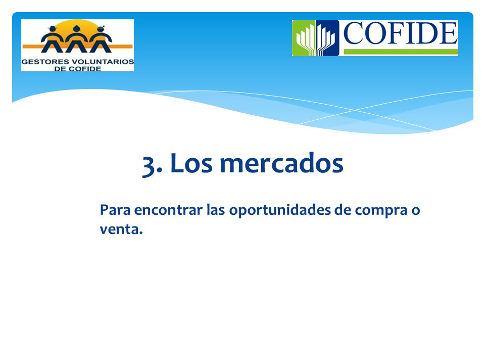 3. Los mercados Para encontrar las oportunidades de compra o venta.