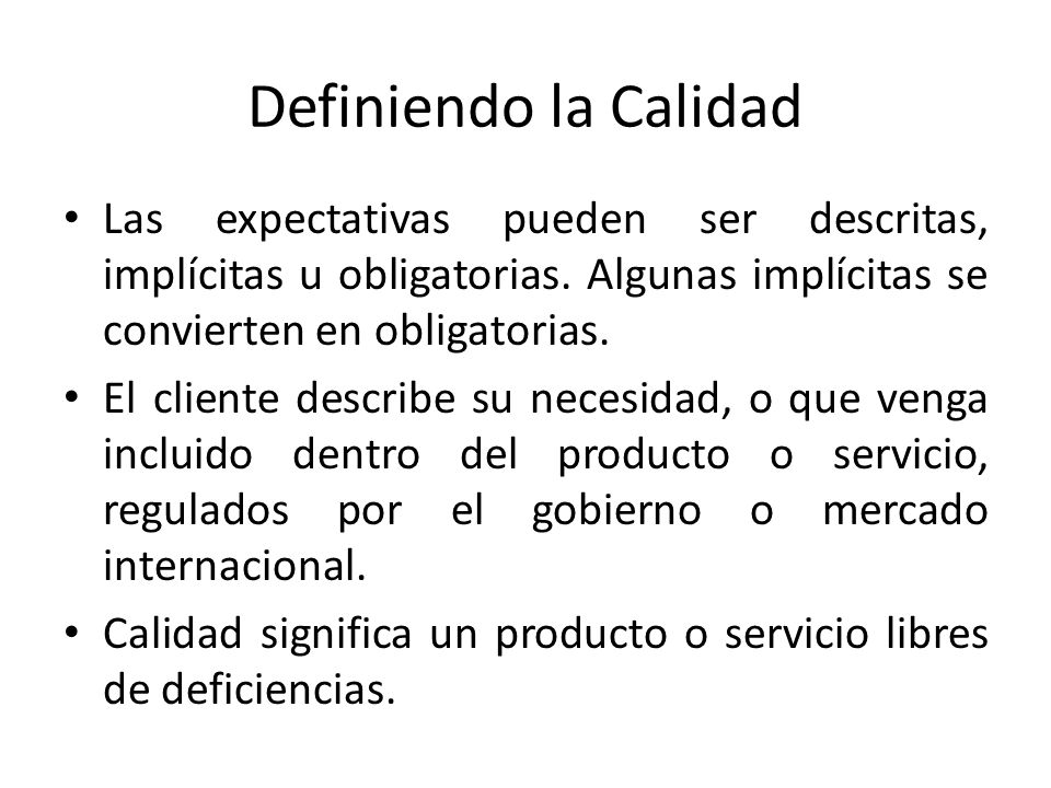 Definiendo la Calidad Las expectativas pueden ser descritas, implícitas u obligatorias. Algunas implícitas se convierten en obligatorias.