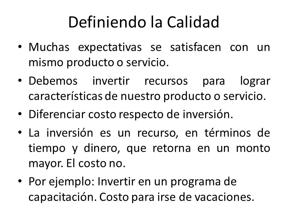 Definiendo la Calidad Muchas expectativas se satisfacen con un mismo producto o servicio.