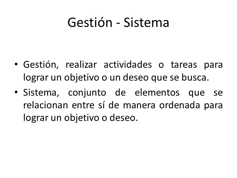 Gestión - Sistema Gestión, realizar actividades o tareas para lograr un objetivo o un deseo que se busca.