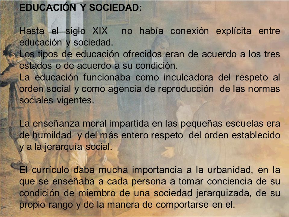 EDUCACIÓN Y SOCIEDAD: Hasta el siglo XIX no había conexión explícita entre educación y sociedad.