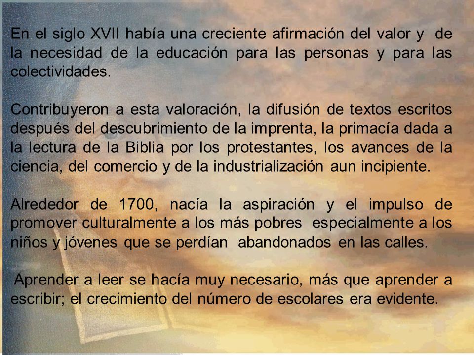 En el siglo XVII había una creciente afirmación del valor y de la necesidad de la educación para las personas y para las colectividades.