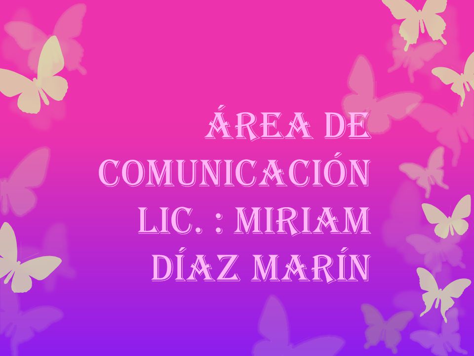 Área de comunicación Lic. : Miriam Díaz Marín
