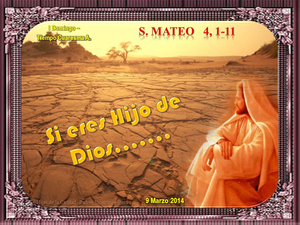 Si eres Hijo de Dios……. S. Mateo 4, Marzo 2014 I Domingo –