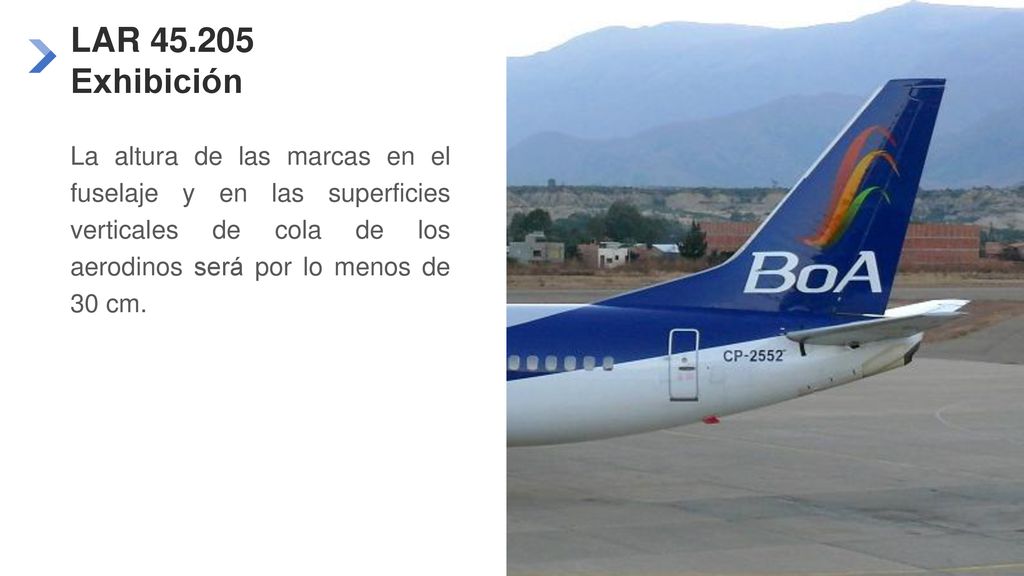 LAR Exhibición La altura de las marcas en el fuselaje y en las superficies verticales de cola de los aerodinos será por lo menos de 30 cm.