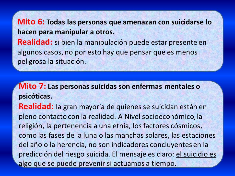 Mito 6: Todas las personas que amenazan con suicidarse lo hacen para manipular a otros.
